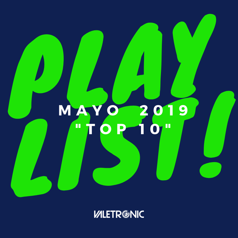 Playlist Mayo 2019 “Top 10 Música Electrónica”