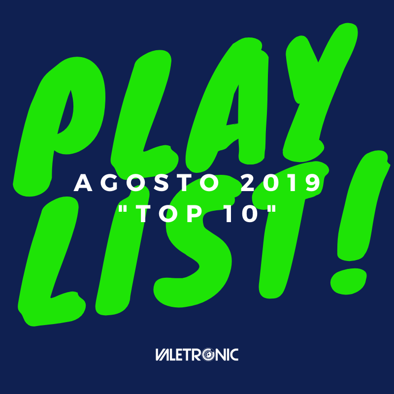 Playlist Agosto 2019 “Top 10 Música Electrónica”