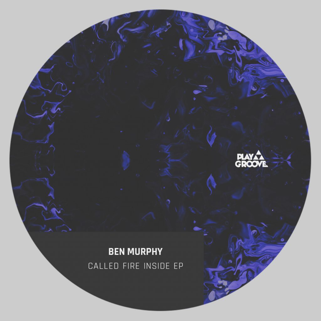 UK rising star Ben Murphy releases his EP titled Called Fire Inside, under the reference 222 of Play Groove Recordings label.