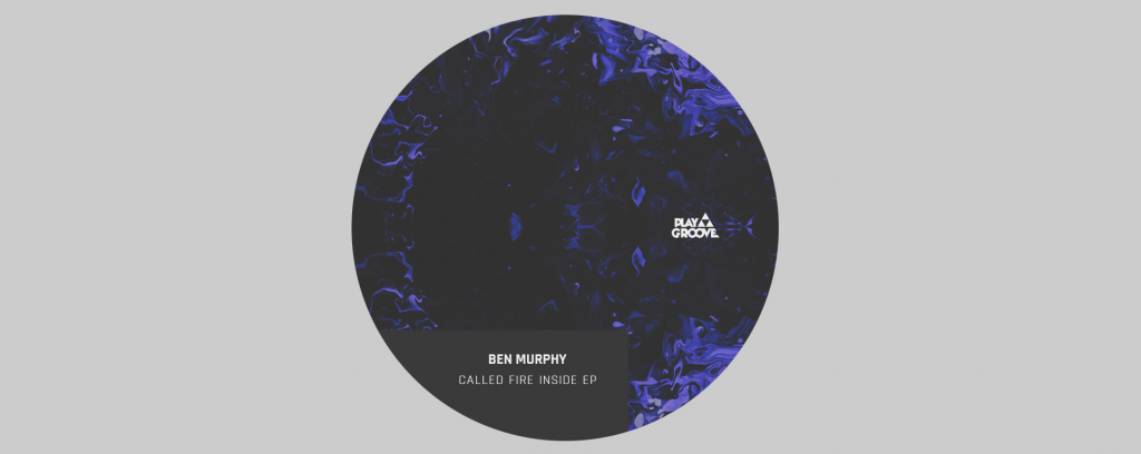 UK rising star Ben Murphy releases his EP titled Called Fire Inside, under the reference 222 of Play Groove Recordings label.