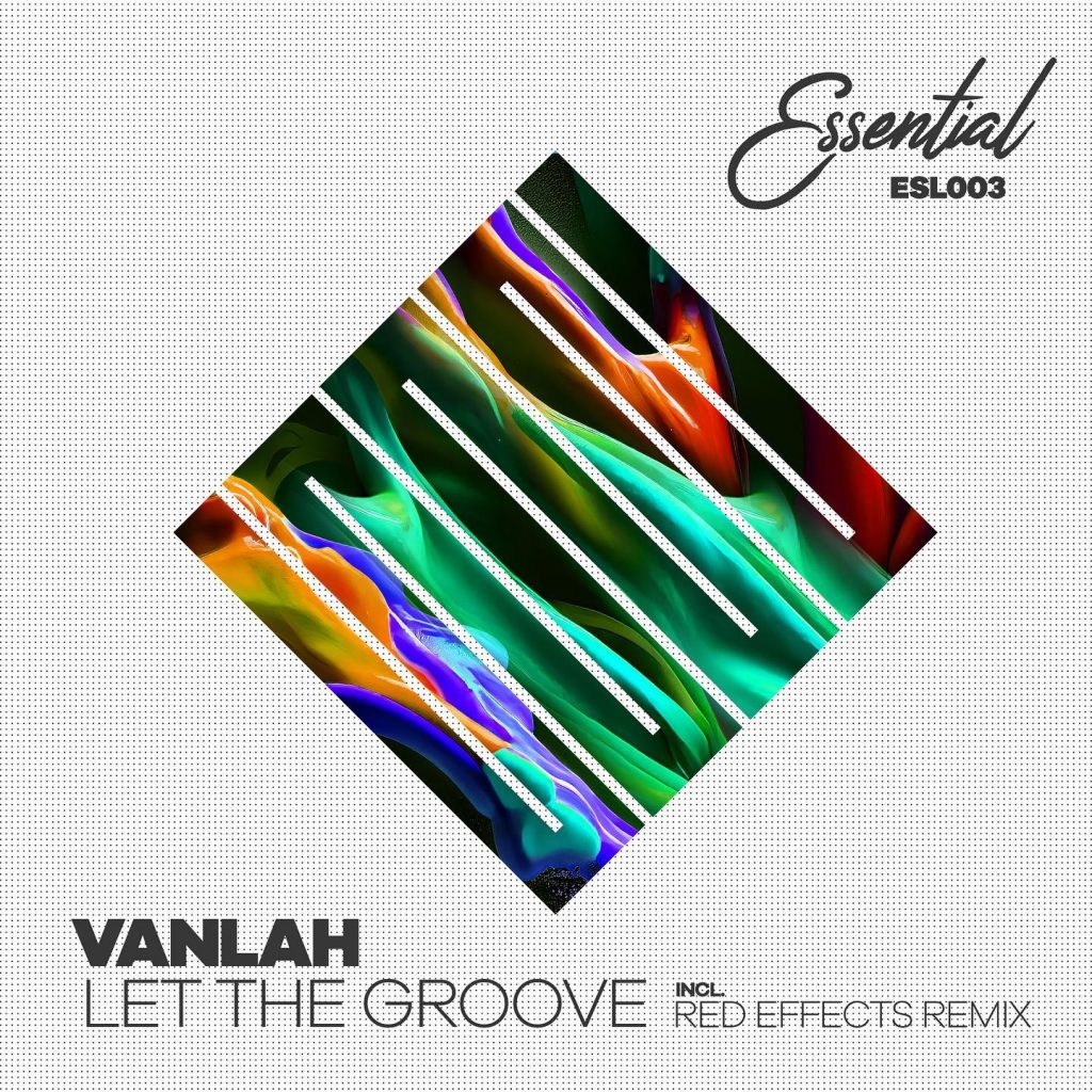 El artista con base en Barcelona, VanLah, estrena el EP "Let The Groove", que da forma a la 3ra referencia del sello Essential Music Label.